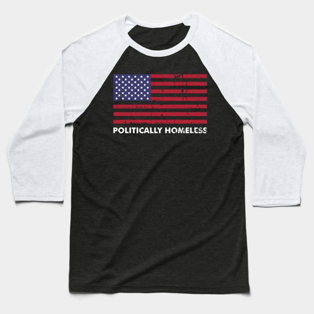 Politically Homeless Funny Popular Quote For Protest Baseball T-Shirt by mangobanana